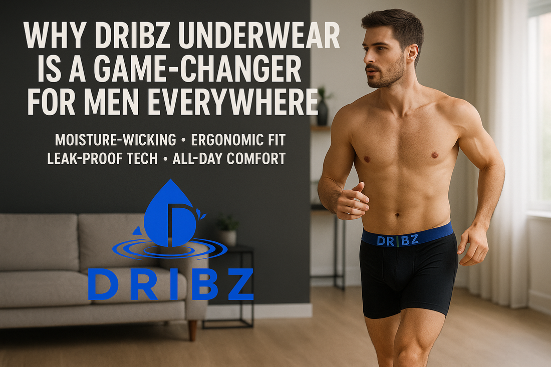 Why Dribz Underwear Is a Game-Changer for Men Everywhere